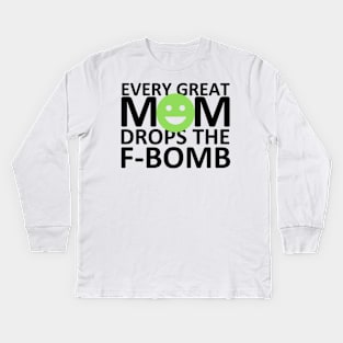 Every Great Mom Drops the F-Bomb (Smile) Kids Long Sleeve T-Shirt